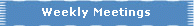 Weekly Meetings